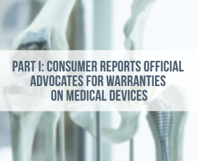 Part I: Consumer Reports Official Advocates for Warranties on Medical Devices