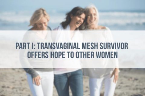 Transvaginal Mesh Survivor Offers Hope to Other Women