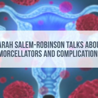 Sarah Salem-Robinson Talks Morcellator Complications