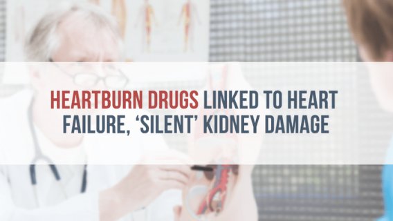 Heartburn Drugs Linked to Heart Failure, ‘Silent’ Kidney Damage