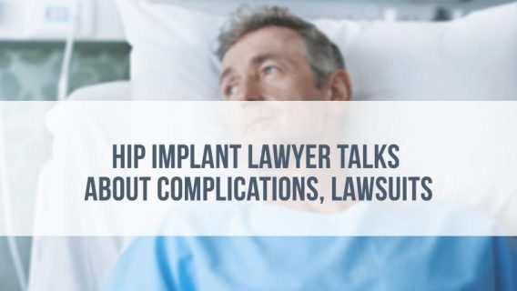 Hip Implant Lawyer Talks About Complications, Lawsuits