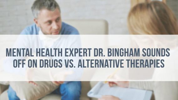 Mental Health Expert Bingham Sounds Off on Drugs vs. Alternative Therapies