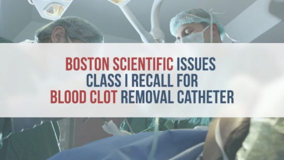 Boston Scientific Recalls Blood Clot Removal Catheters